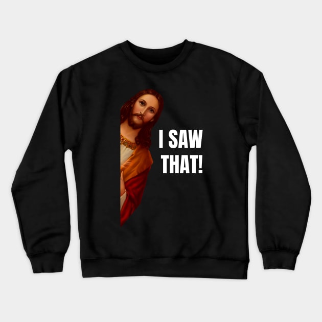 Jesus Meme I Saw That Crewneck Sweatshirt by Starseeker